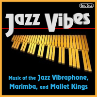 Jazz Vibes - Best of Jazz Vibes: Music of the Jazz Vibraphone, Marimba, and Mallet Kings artwork