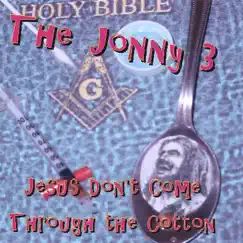 Jesus Don't Come Through the Cotton by The Jonny 3 album reviews, ratings, credits