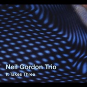 Neil Gordon Trio - It Takes Three
