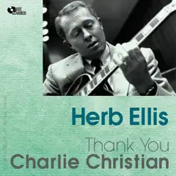 Thank You, Charlie Christian (Bonus Track Version) - Herb Ellis Thank You, Charlie Christian (Bonus Track Version) - Herb Ellis