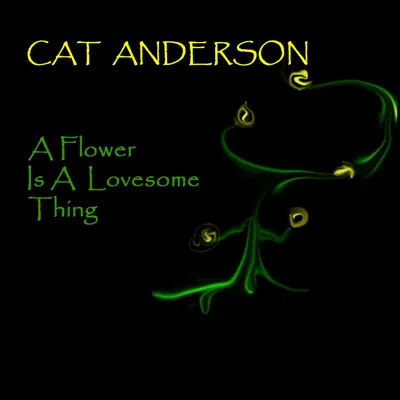 A Flower Is A Lovesome Thing - Cat Anderson