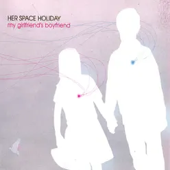My Girlfriend's Boyfriend - Single - Her Space Holiday