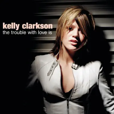 The Trouble With Love Is - EP - Kelly Clarkson