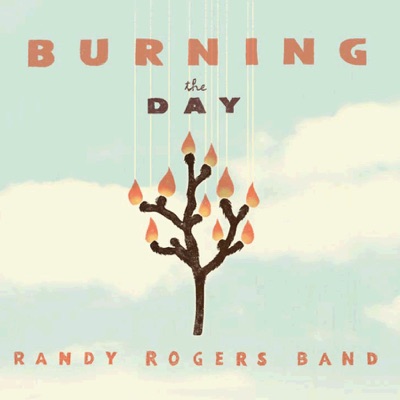 Burning the Day - Randy Rogers Band