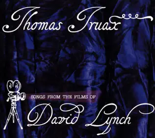 ladda ner album Thomas Truax - Songs From The Films Of David Lynch