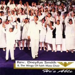 He's Able by Rev. Dreyfus Smith & The Wings Of Faith Mass Choir album reviews, ratings, credits