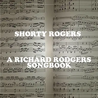 A Richard Rodgers Songbook - Shorty Rogers A Richard Rodgers Songbook - Shorty Rogers