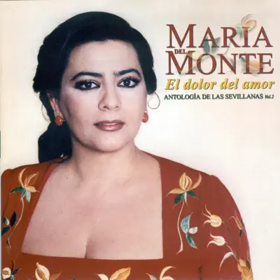El dolor del amor - Antología de las sevillanas Vol. 2 - Maria Del Monte El dolor del amor - Antología de las sevillanas Vol. 2 - Maria Del Monte