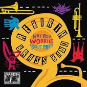 Rebirth Brass Band - Why You Worried 'bout Me?