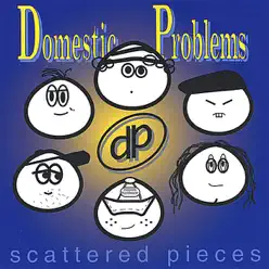 Scattered Pieces - Domestic Problems Scattered Pieces - Domestic Problems