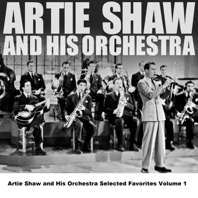 Artie Shaw and His Orchestra Selected Favorites, Vol. 1 - Artie Shaw Artie Shaw and His Orchestra Selected Favorites, Vol. 1 - Artie Shaw