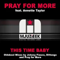 This Time Baby (The Oldskool Mixes) [feat. Annette Taylor] - EP by Pray For More album reviews, ratings, credits