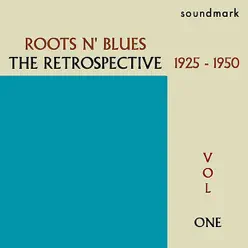 Roots N' Blues: The Retrospective: 1925-1950, Vol. One - Mississippi John Hurt Roots N' Blues: The Retrospective: 1925-1950, Vol. One - Mississippi John Hurt