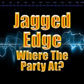 Jagged Edge - Where The Party At?