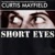 Curtis Mayfield-Short Eyes / Freak, Freak, Free, Free, Free