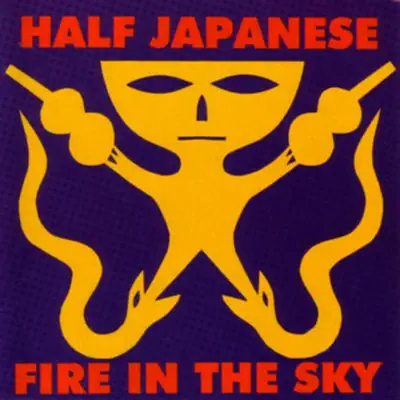 Fire In the Sky - Half Japanese Fire In the Sky - Half Japanese