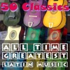 50 Classics: All Time Greatest Latin Music