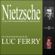 Luc Ferry - Nietzsche: L'œuvre philosophique expliquée