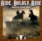 Ride, Boldly Ride: American Cowboy Songs