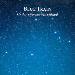 Under Stjernernes Stilhed - Blue Train Under Stjernernes Stilhed - Blue Train