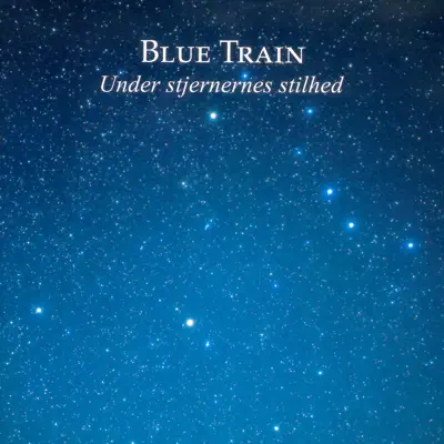 Under Stjernernes Stilhed - Blue Train Under Stjernernes Stilhed - Blue Train
