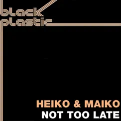 Not Too Late - EP by Heiko & Maiko album reviews, ratings, credits