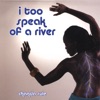 I Too Speak of a River