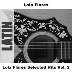Lola Flores Selected Hits Vol. 2 - Lola Flores Lola Flores Selected Hits Vol. 2 - Lola Flores