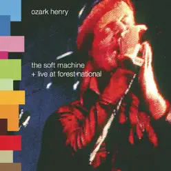The Soft Machine + Live At Forest National - Ozark Henry The Soft Machine + Live At Forest National - Ozark Henry