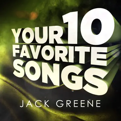 Jack Greene - Your 10 Favorite Songs - Jack Greene