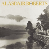 Alasdair Roberts - Slowly Growing Old