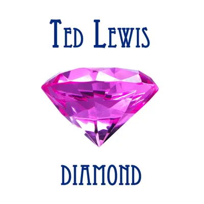 Ted Lewis Diamond - Ted Lewis Ted Lewis Diamond - Ted Lewis