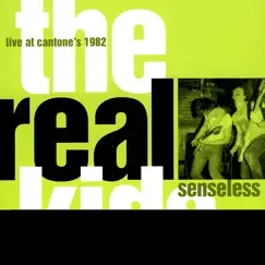 Senseless: Live At Cantone's, 1982 by The Real Kids album reviews, ratings, credits
