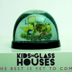 The Best Is Yet to Come - Single - Kids In Glass Houses