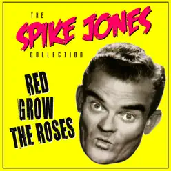 Red Grow the Roses - Spike Jones