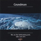 Grundman - We are the forthcoming past