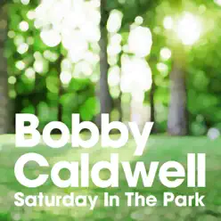 Saturday In the Park (サタデー・イン・ザ・パーク) - Single - Bobby Caldwell Saturday In the Park (サタデー・イン・ザ・パーク) - Single - Bobby Caldwell