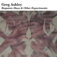 Requiem Mass and Other Experiments by Greg Ashley album reviews, ratings, credits