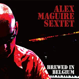 baixar álbum Alex Maguire Sextet - Brewed In Belgium