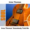 Stream & download Irma Thomas' Somebody Told Me