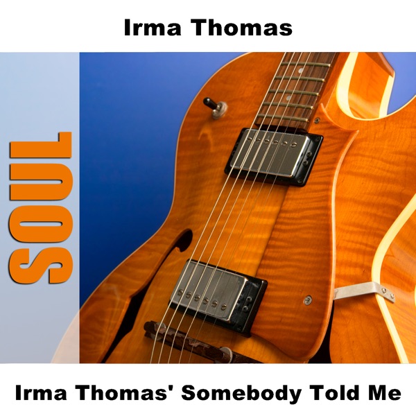 Irma Thomas' Somebody Told Me - Irma Thomas