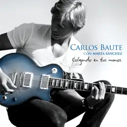 Colgando en Tus Manos (Con Marta Sánchez) - Single - Carlos Baute Colgando en Tus Manos (Con Marta Sánchez) - Single - Carlos Baute