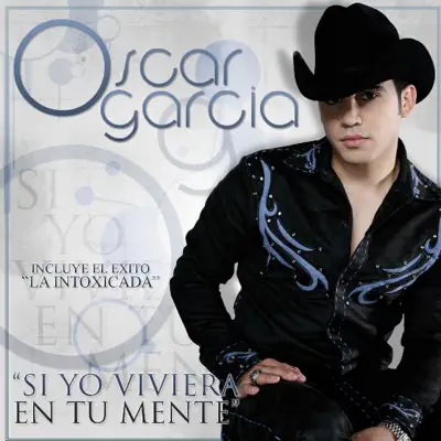 Si Yo Viviera En Tu Mente - Óscar García Si Yo Viviera En Tu Mente - Óscar García