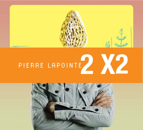 2X2 - Pierre Lapointe