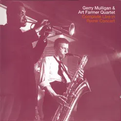 Complete Live In Rome Concert - Gerry Mulligan & Art Farmer Quartet - Gerry Mulligan Complete Live In Rome Concert - Gerry Mulligan & Art Farmer Quartet - Gerry Mulligan