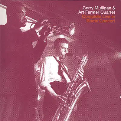 Complete Live In Rome Concert - Gerry Mulligan & Art Farmer Quartet - Gerry Mulligan Complete Live In Rome Concert - Gerry Mulligan & Art Farmer Quartet - Gerry Mulligan