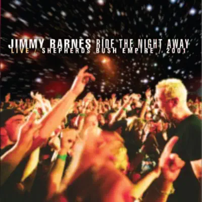 Ride the Night Away - Sheperds Bush Empire Live 2001 - Jimmy Barnes