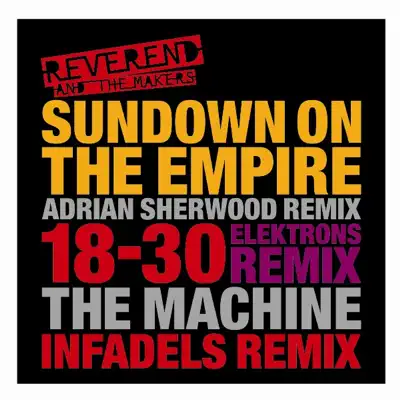 Sundown On the Empire / 18-30 / The Machine (Remixed) - Reverend and The Makers