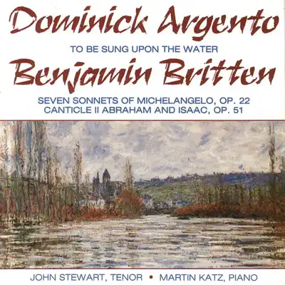 Argento: To Be Sung Upon The Water, Benjamin Britten: 7 Sonnets - Canticle II Op. 51 - John Stewart