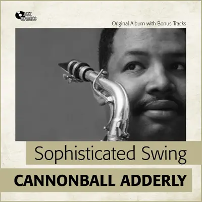 Sophisticated Swing (Original Album Plus Bonus Tracks) - Cannonball Adderley Sophisticated Swing (Original Album Plus Bonus Tracks) - Cannonball Adderley